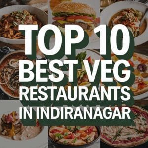 10 Best Veg Restaurants in Indiranagar
