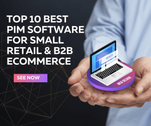 Top 10 Best PIM Software for Small Retail & B2B Ecommerce