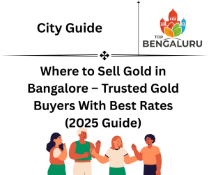 Where to Sell Gold in Bangalore – Trusted Gold Buyers With Best Rates (2025 Guide)
