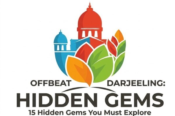 Offbeat Darjeeling: 15 Hidden Gems You Must Explore